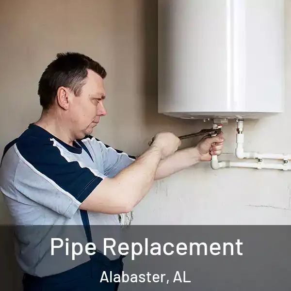  Pipe Replacement Alabaster, AL